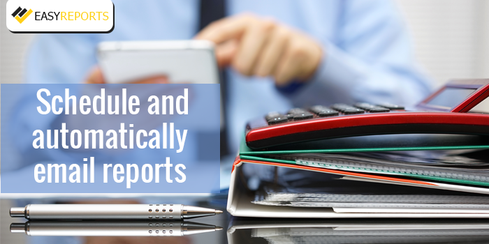 How to Schedule and automatically email Reports in EasyReports