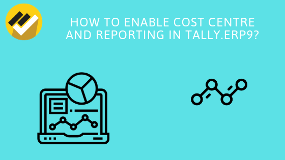 How to enable Cost Centre accounting and reporting in Tally.ERP9?