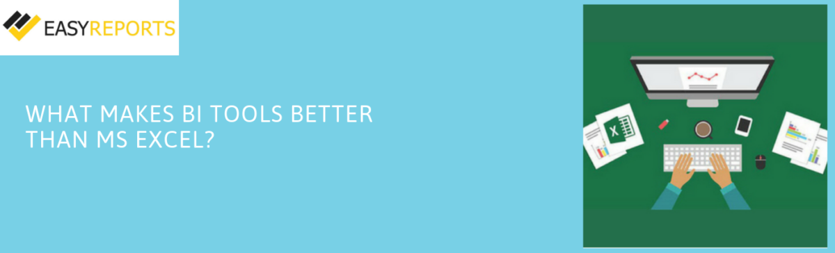 What makes BI tools better than MS Excel?