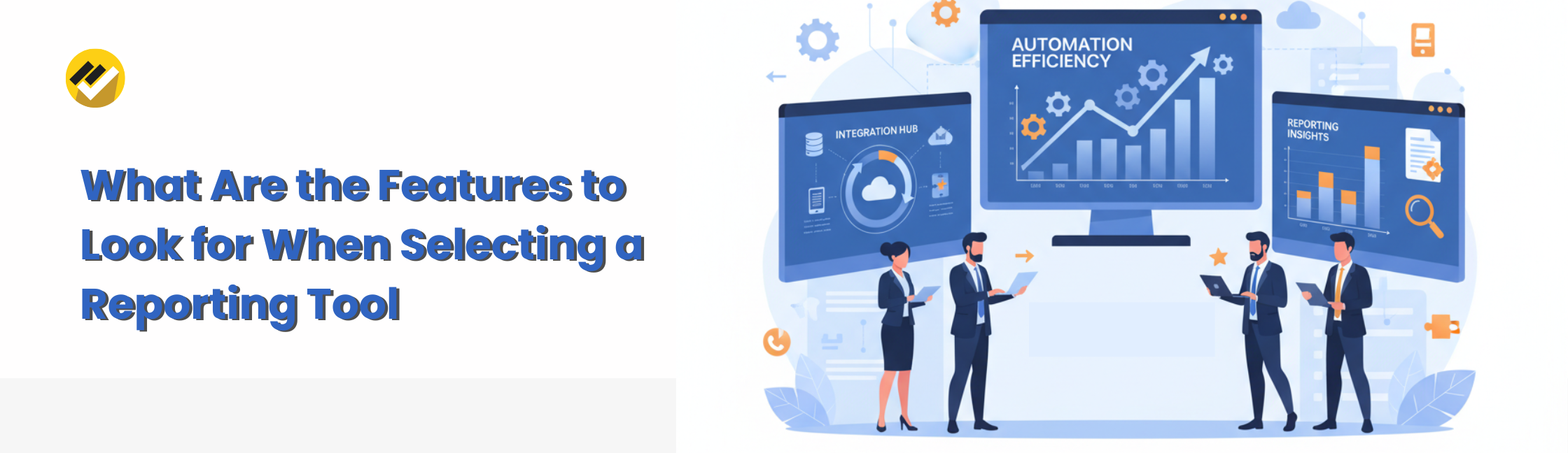 What Are the Features to Look for When Selecting a Reporting Tool